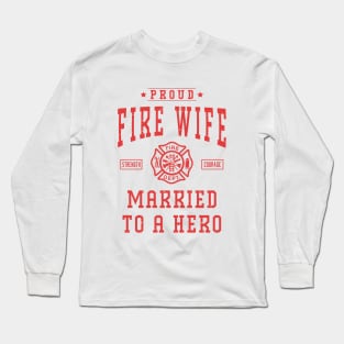 Proud Fire Wife Married To A Hero Firefighter Wife Long Sleeve T-Shirt